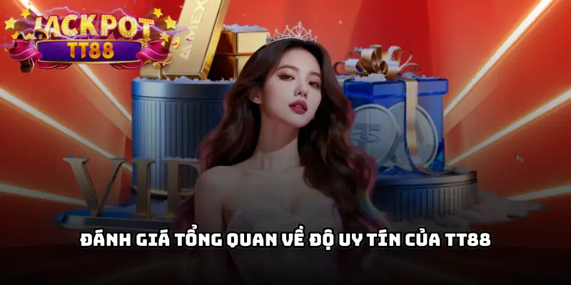 Đánh giá tổng quan về độ uy tín của TT88 