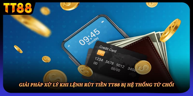 Giải pháp xử lý khi lệnh rút tiền TT88 bị hệ thống từ chối
