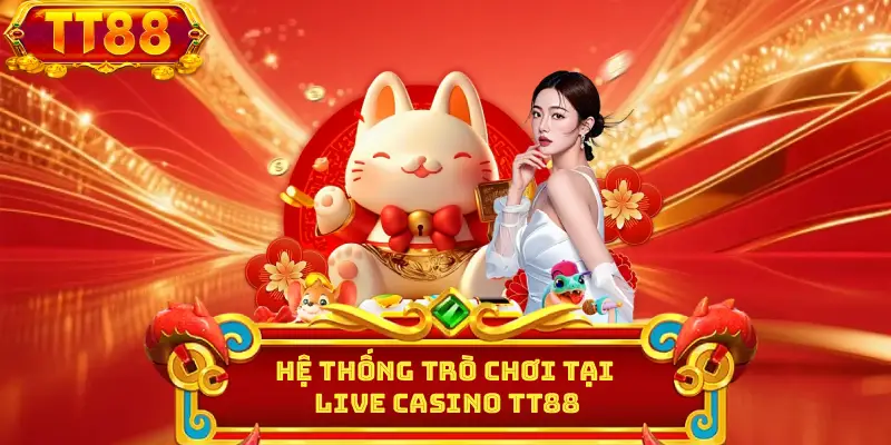 Hệ thống trò chơi tại live casino TT88