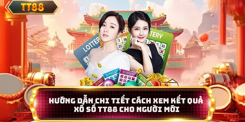 Hướng dẫn chi tiết cách xem kết quả xổ số TT88 