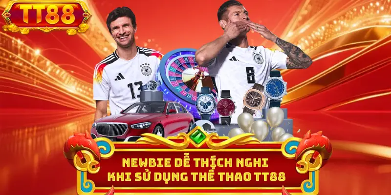 newbie dễ thích nghi khi sử dụng thể thao TT88