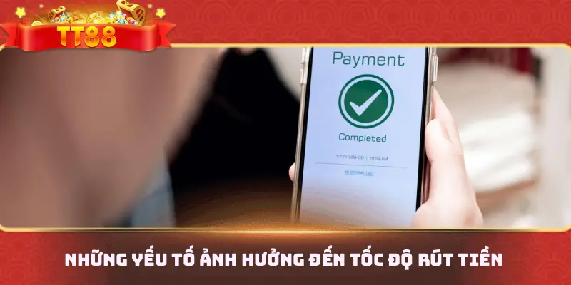 Những yếu tố ảnh hưởng đến tốc độ rút tiền 