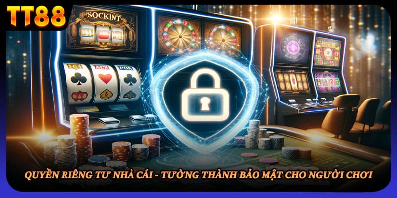 Quyền riêng tư nhà cái