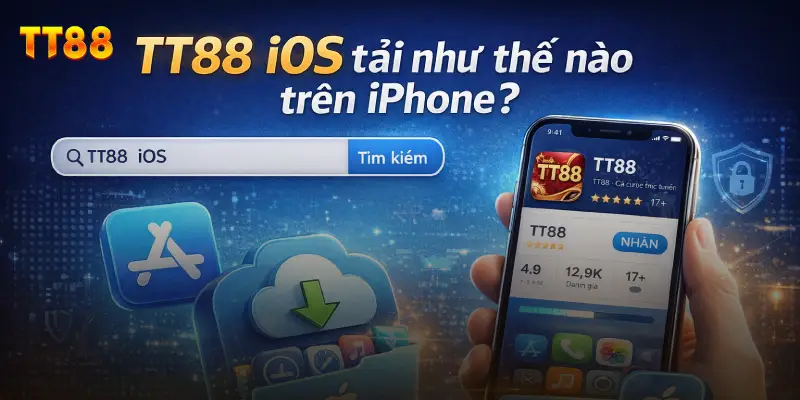 TT88 iOS tải như thế nào trên iPhone để cài đặt nhanh hơn